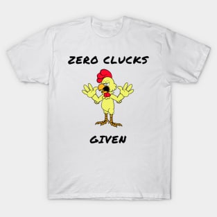 Zero clucks given T-Shirt